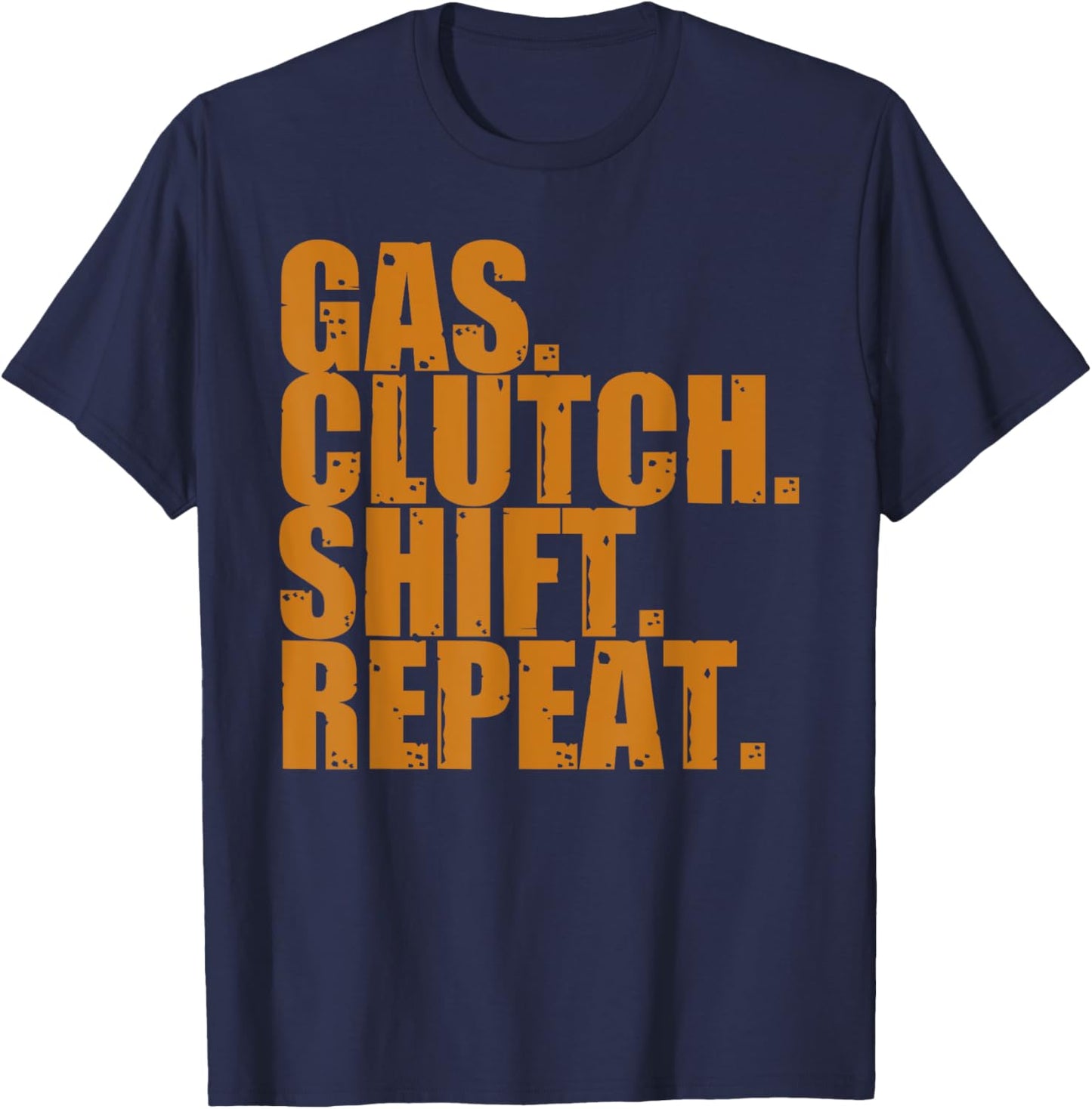 Gas Clutch Shift Repeat Funny Manual Driving Lover Gift Men T-Shirt - T-Shirt | Navy
