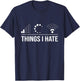 Funny Programmer Gamer Nerd Outfit - Things I Hate Programmer and Video Gamer - -Adults and Kids - Black - Small - Short Sleeve T-Shirt - T-Shirt | Navy