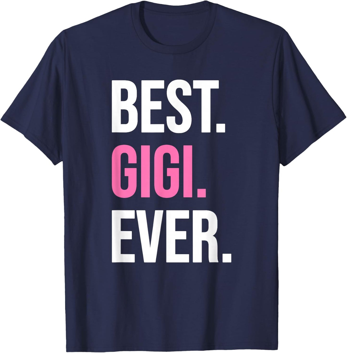 Best Gigi Ever Shirt Funny Mother's Day T-Shirt - T-Shirt | Navy