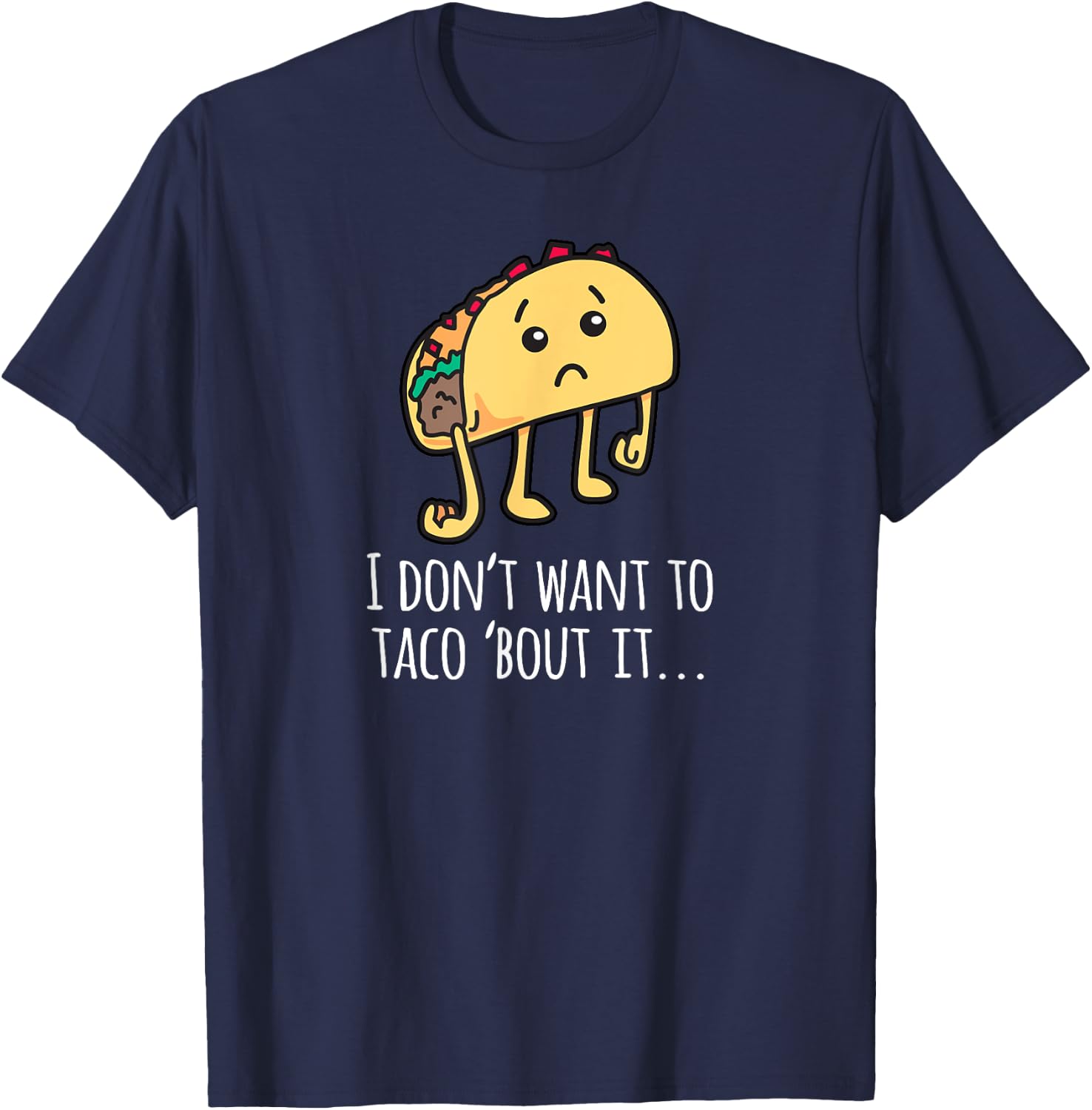 I Don't Want To Taco Bout It - Talk About It Apparel T-Shirt - T-Shirt | Navy