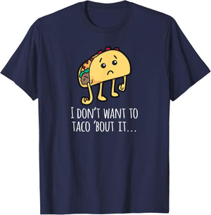 I Don't Want To Taco Bout It - Talk About It Apparel T-Shirt - T-Shirt | Navy