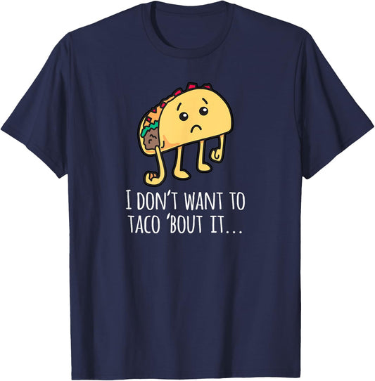 I Don't Want To Taco Bout It - Talk About It Apparel T-Shirt - T-Shirt | Navy