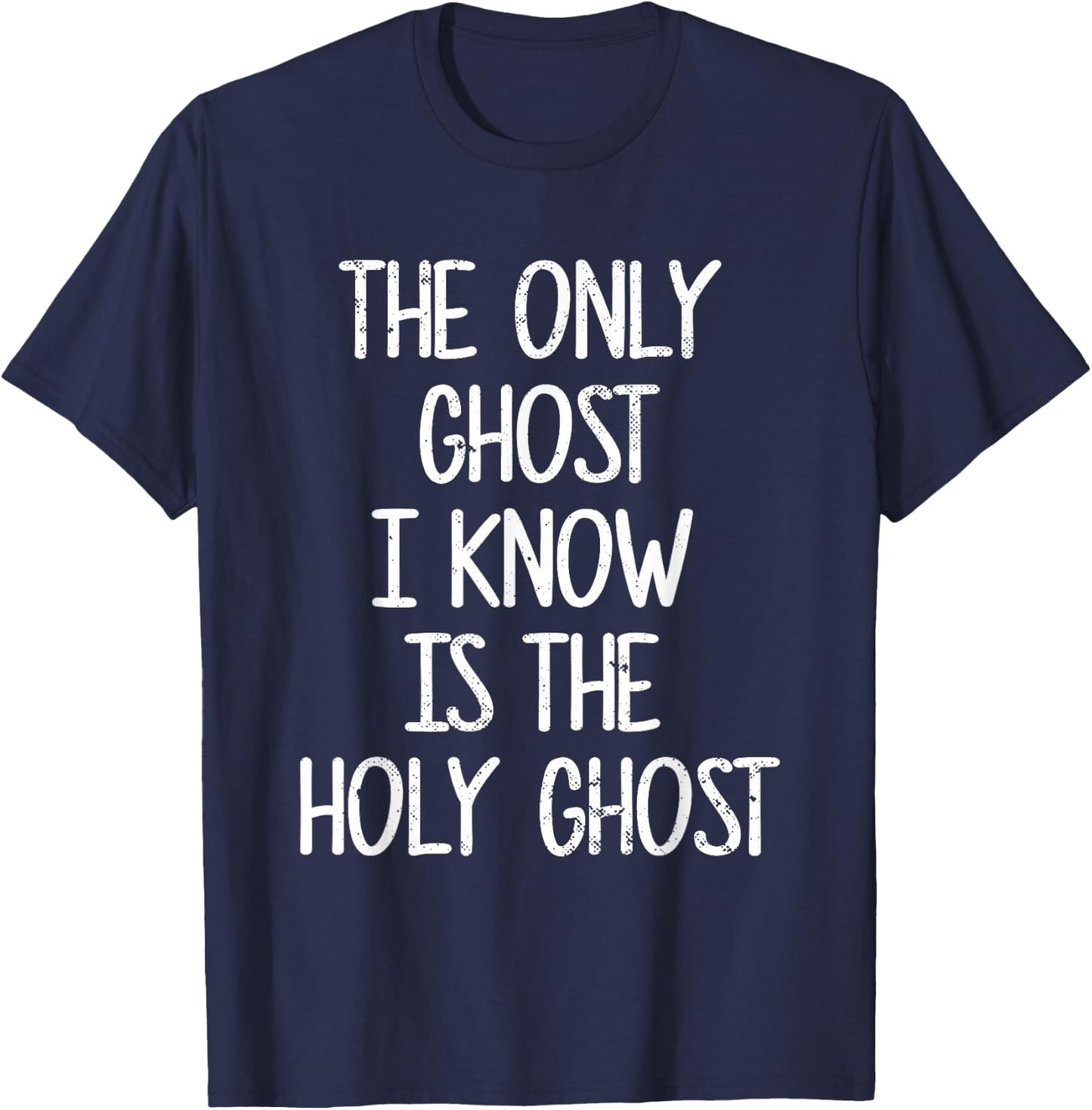 The Only Ghost I Know Is The Holy Ghost | Christian T-Shirt - T-Shirt | Navy