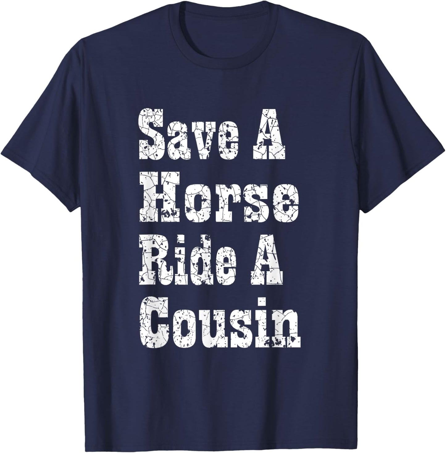 Save a Horse Ride a Cousin Hillbilly Redneck Southern Party T-Shirt - T-Shirt | Navy