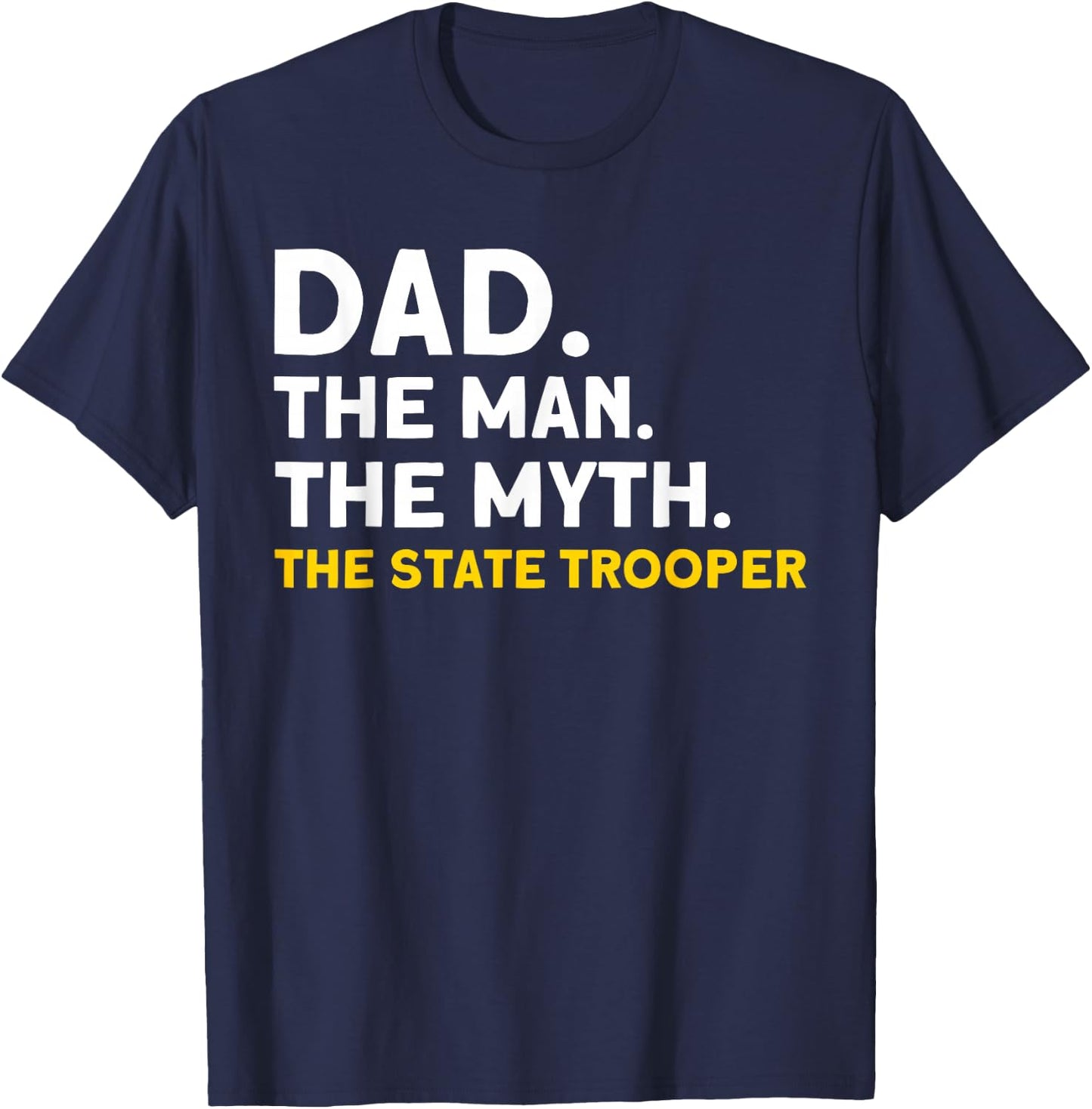 Dad Man Myth The State Trooper State Trooper T-Shirt - T-Shirt | Navy