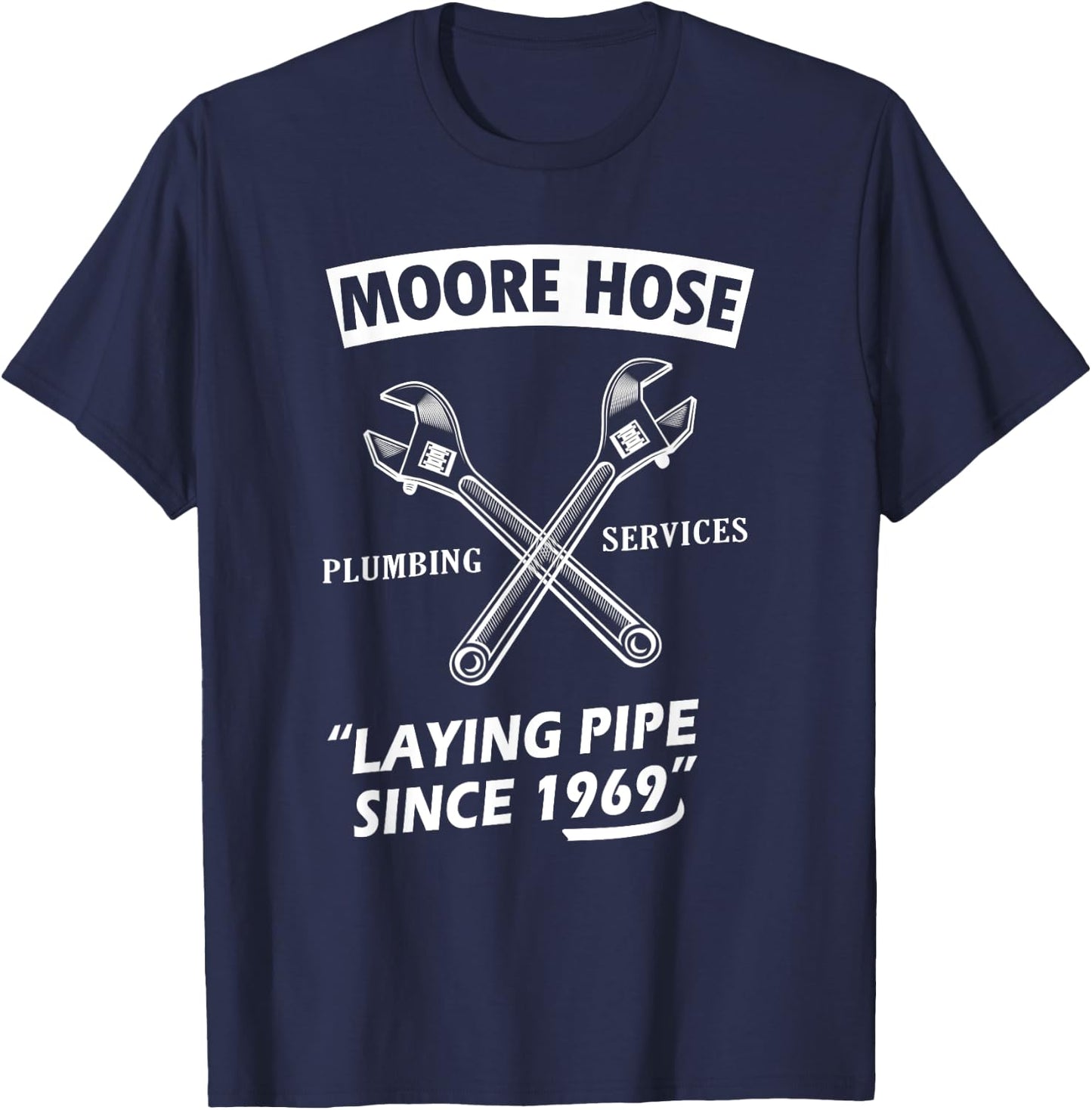 Moore Hose Plumbing Services Since 1969 Funny Plumbing T-Shirt - T-Shirt | Navy