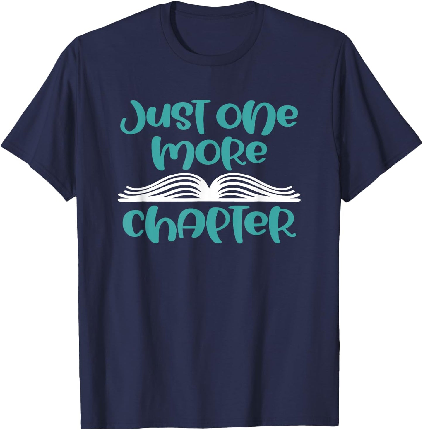 Just One More Chapter - Funny Book Lover Saying Gift T-Shirt - T-Shirt | Navy
