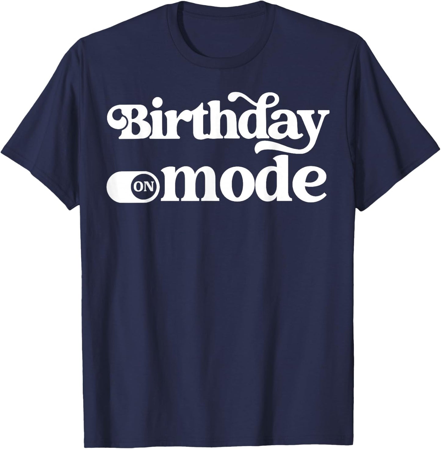 Birthday Mode T-Shirt - T-Shirt | Navy
