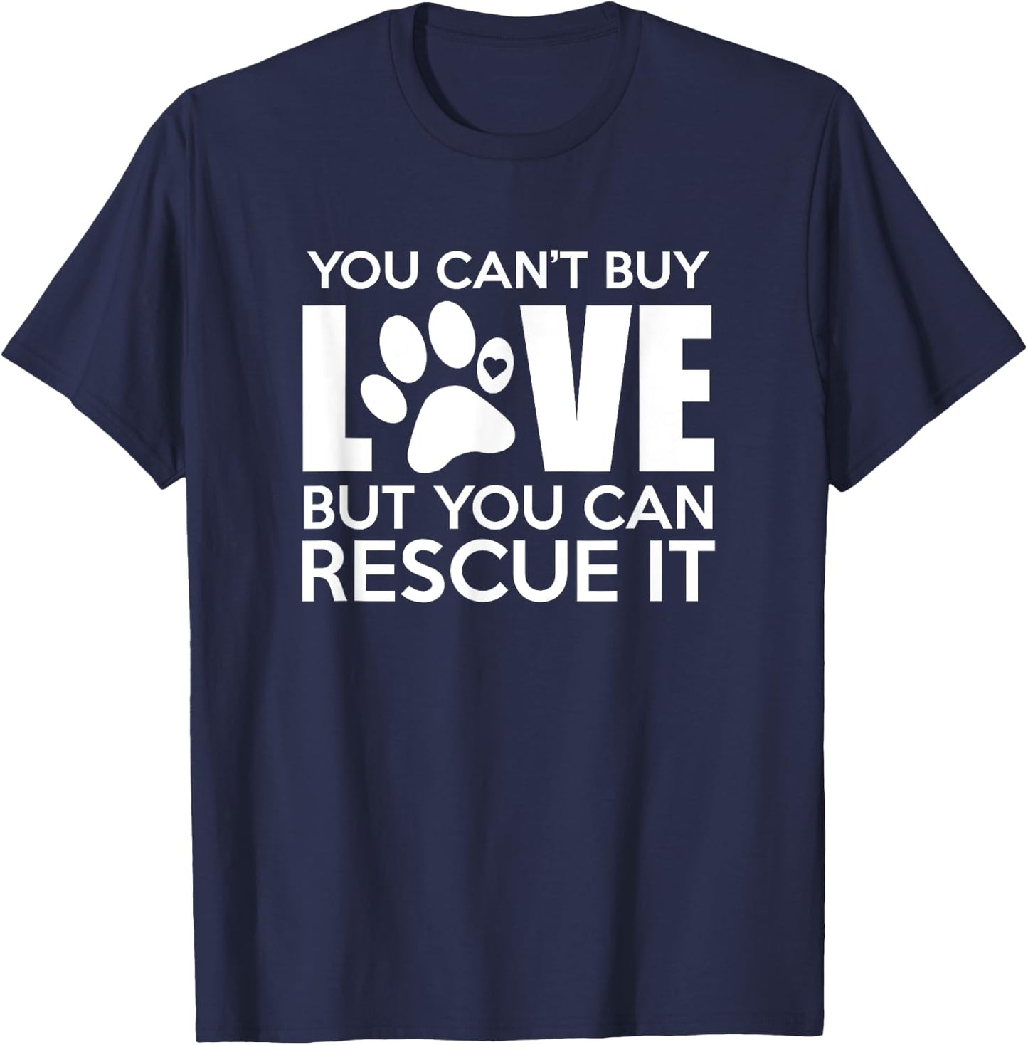 You Can't Buy Love But You Can Rescue It, Rescue Dog, Gift T-Shirt - T-Shirt | Navy