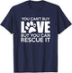 You Can't Buy Love But You Can Rescue It, Rescue Dog, Gift T-Shirt - T-Shirt | Navy