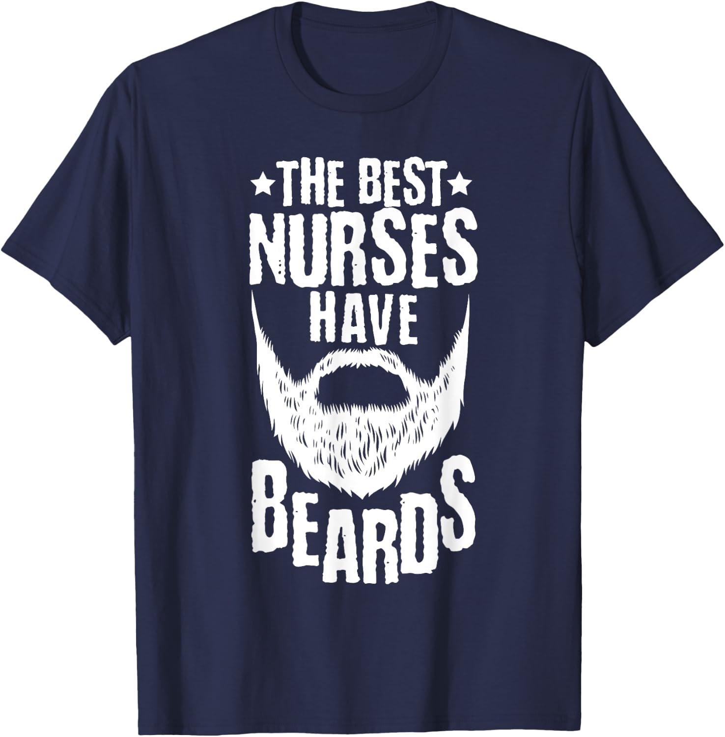 The Best Nurses Have Beards Funny Nurse Day T-Shirt - T-Shirt | Navy