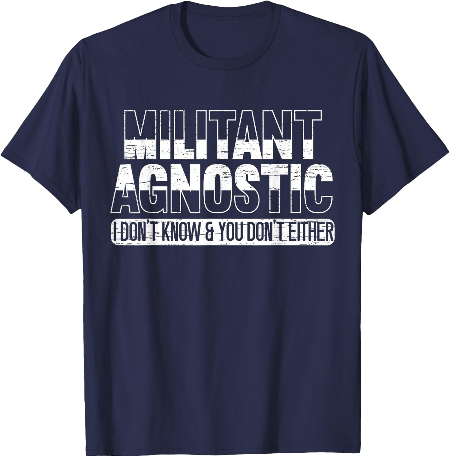 Militant Agnostic Atheism Anti-Religion Agnosticism T-Shirt - T-Shirt | Navy