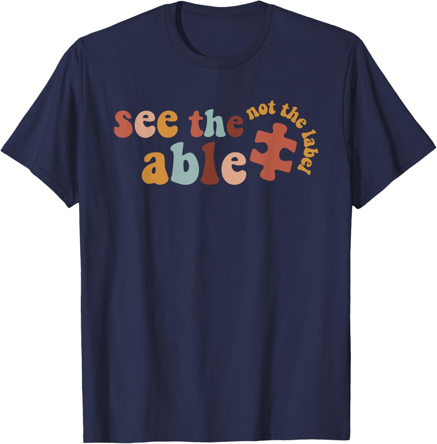 Special Education SPED Shirt See The Able Not The Label T-Shirt - T-Shirt | Navy