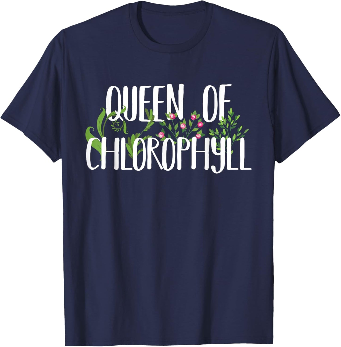 Queen Of Chlorophyll Funny Green Plant Lover Gift T-Shirt - T-Shirt | Navy