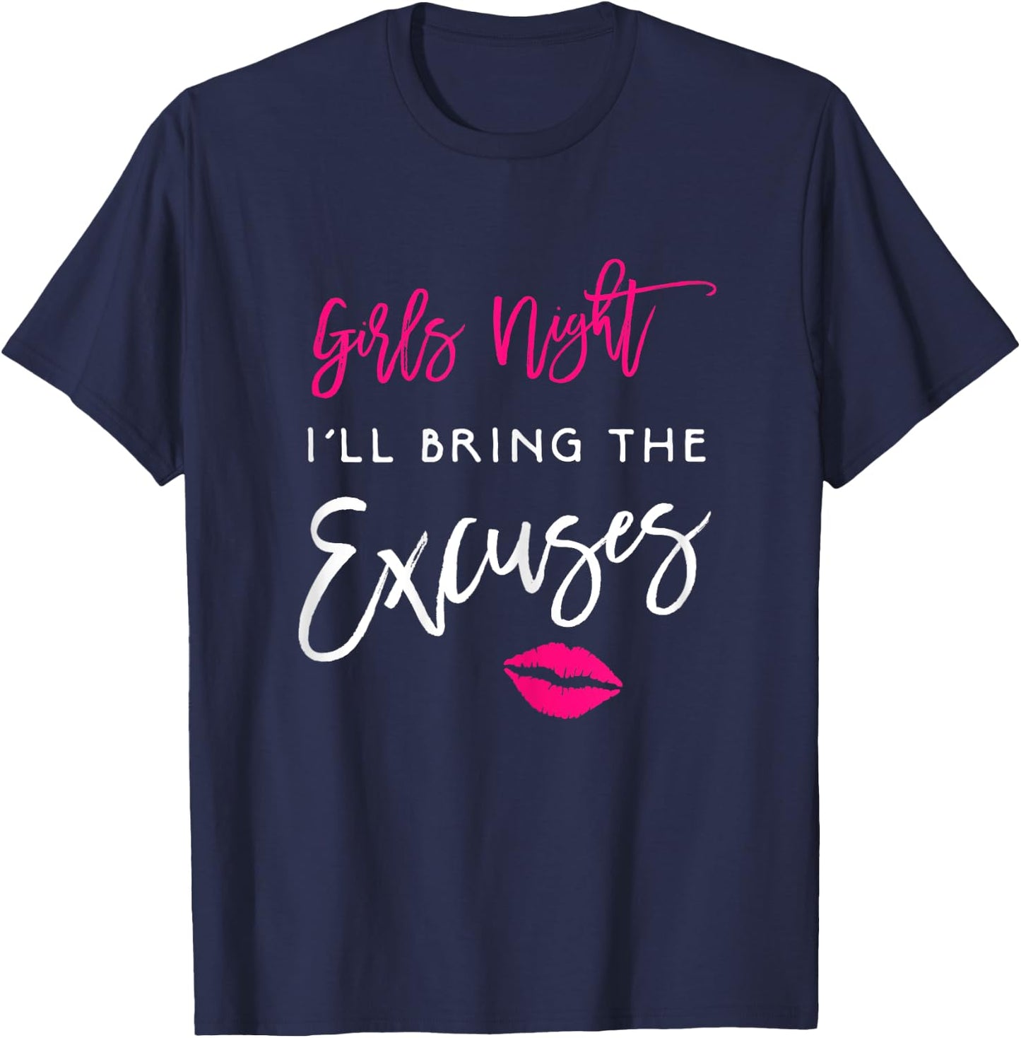 I'll Bring The Excuses Shirt Girls Night Party Funny T-Shirt - T-Shirt | Navy