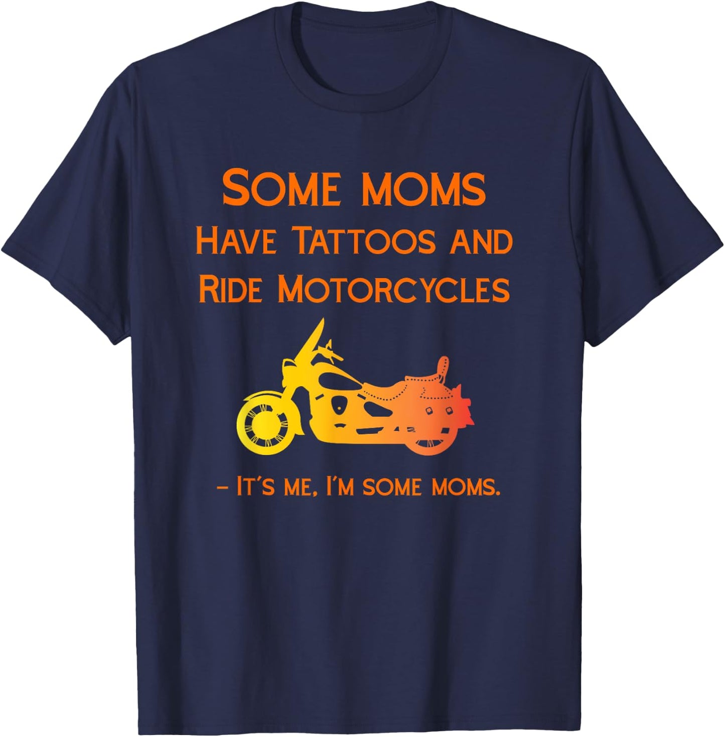 Some Moms Biker Moms With Tattoos and Motorcycles Bikes T-Shirt - T-Shirt | Navy