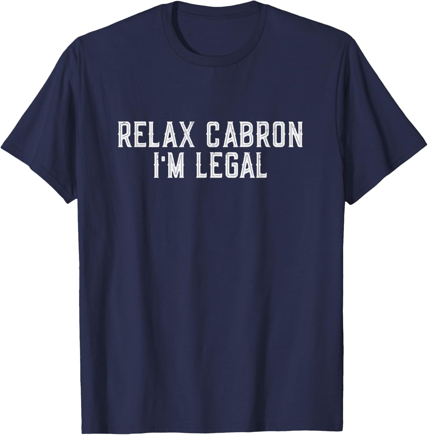 Relax Cabron i'm Legal T-Shirt - T-Shirt | Navy