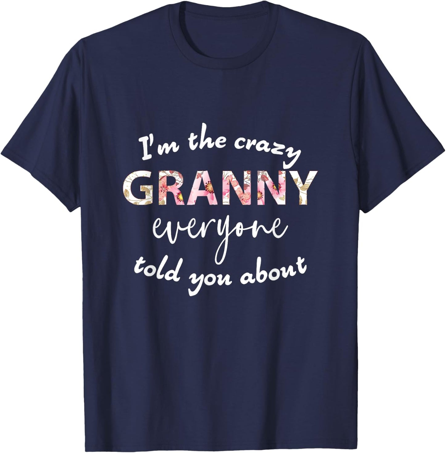 I'm The Crazy Granny Everyone Told You About - Funny Grandma T-Shirt - T-Shirt | Navy