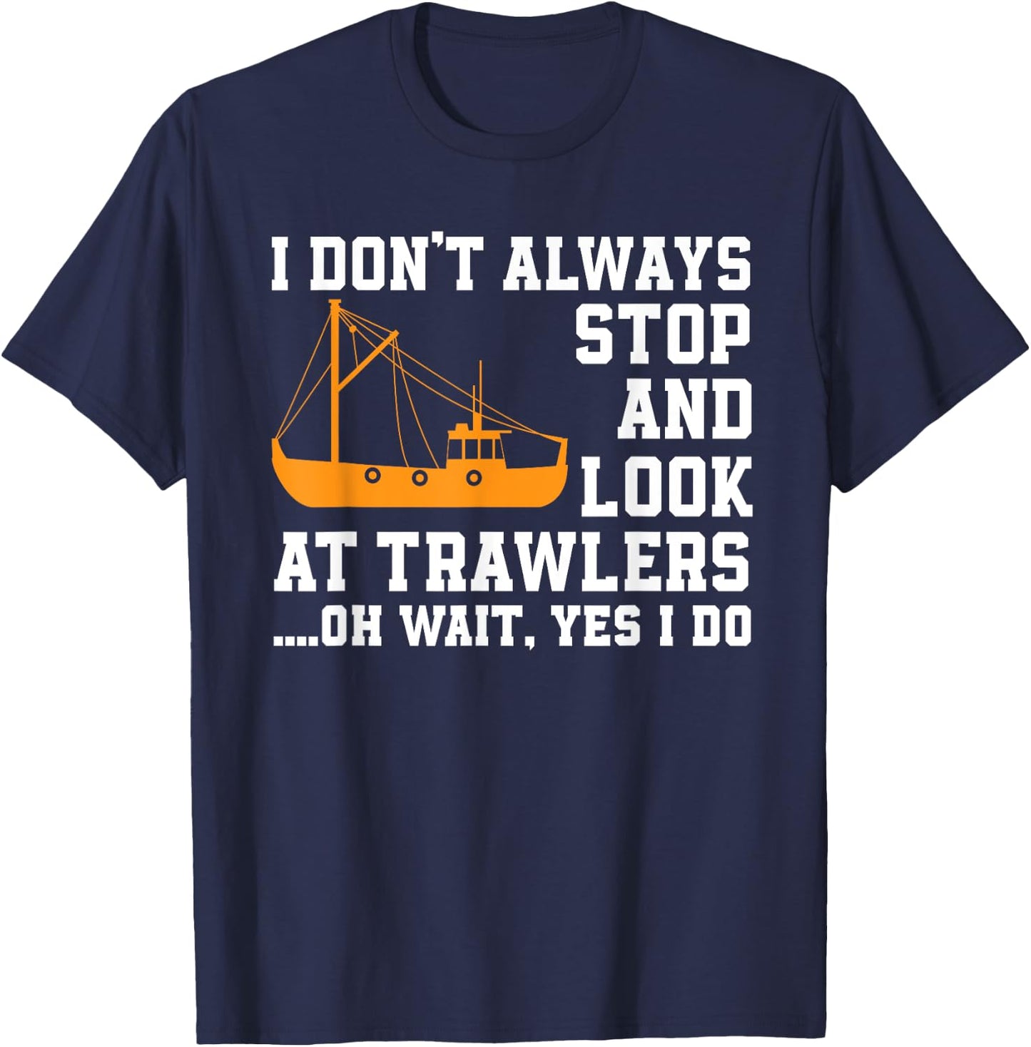 Funny Fishing Trawler Lover Quote Fishermen Boat T-Shirt - T-Shirt | Navy