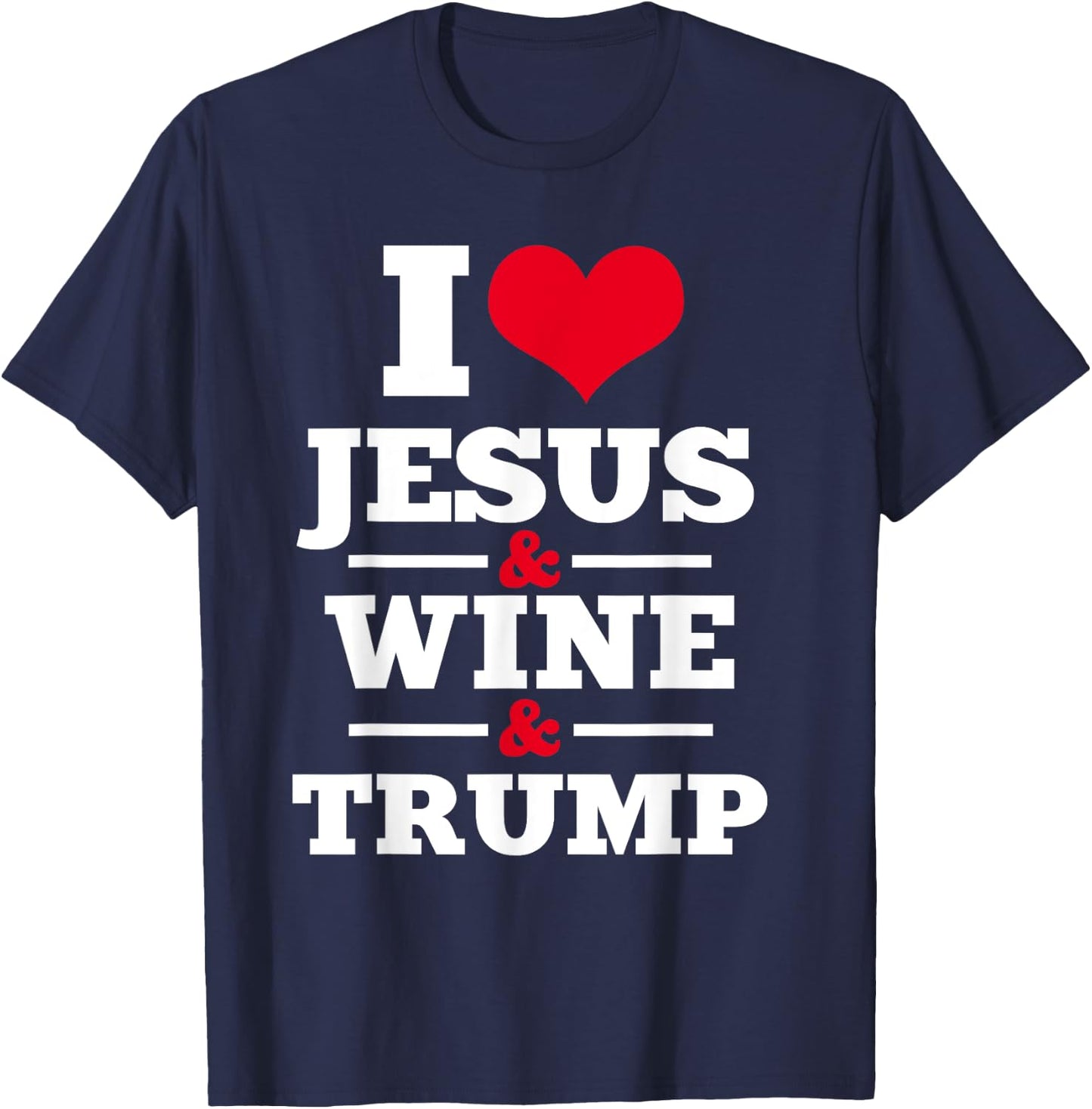 Love Jesus Wine Trump Religious Christian Faith Mom Gift T-Shirt - T-Shirt | Navy