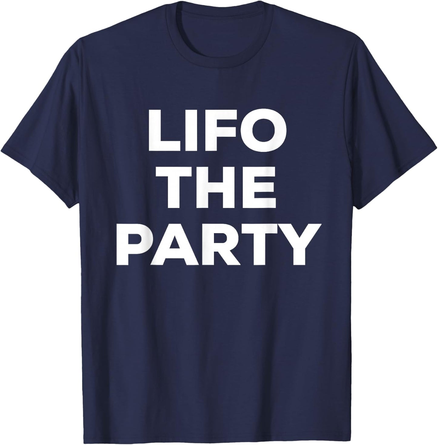 Funny LIFO the Party CPA Accounting Major T-Shirt - T-Shirt | Navy