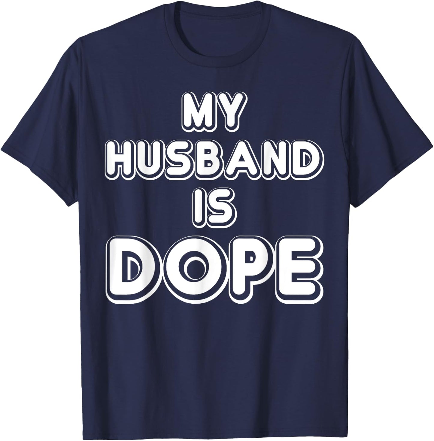 My Husband Is Dope Funny Wife Shirt T-Shirt - T-Shirt | Navy