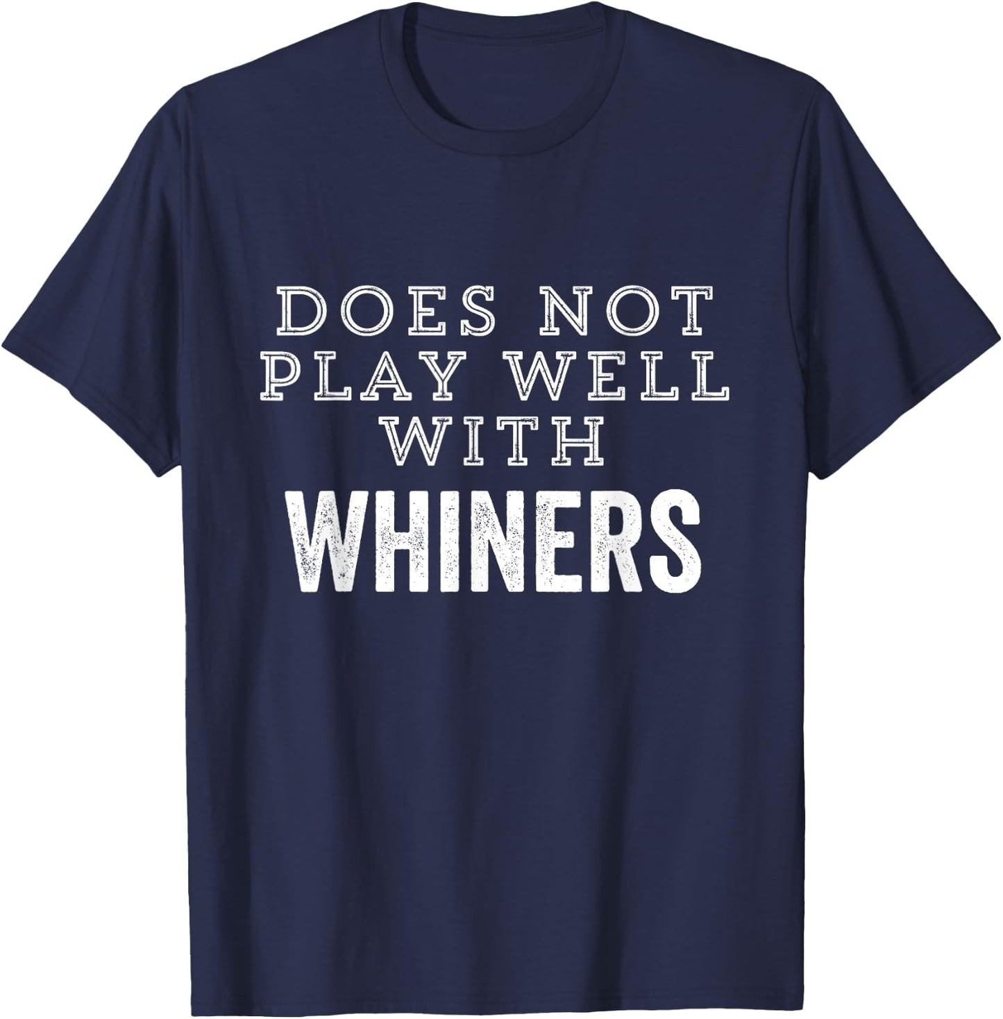 No Whining Whiners No Excuses Does Not Play Well Motivation T-Shirt - T-Shirt | Navy