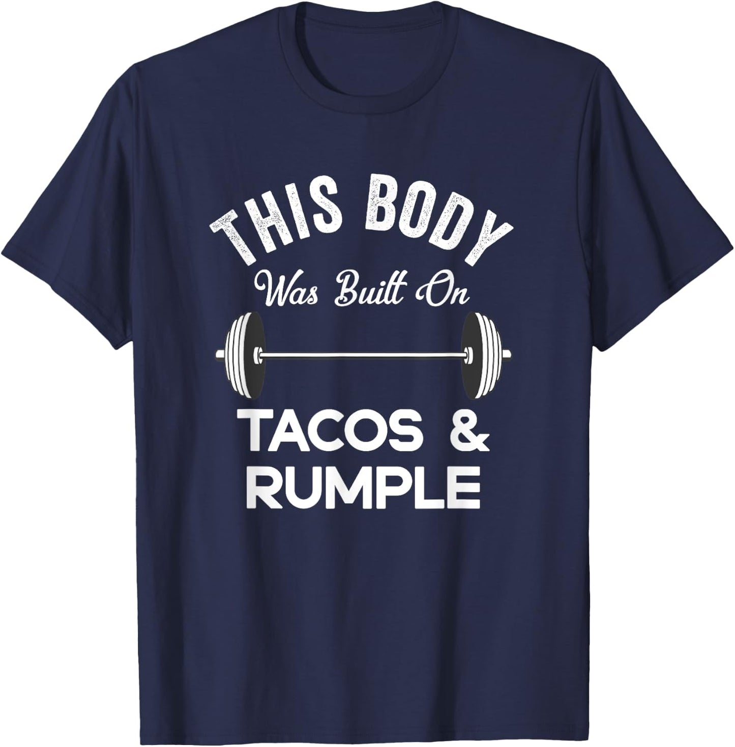 This Body Was Built On Tacos And Rumple Minze Funny Workout T-Shirt - T-Shirt | Navy