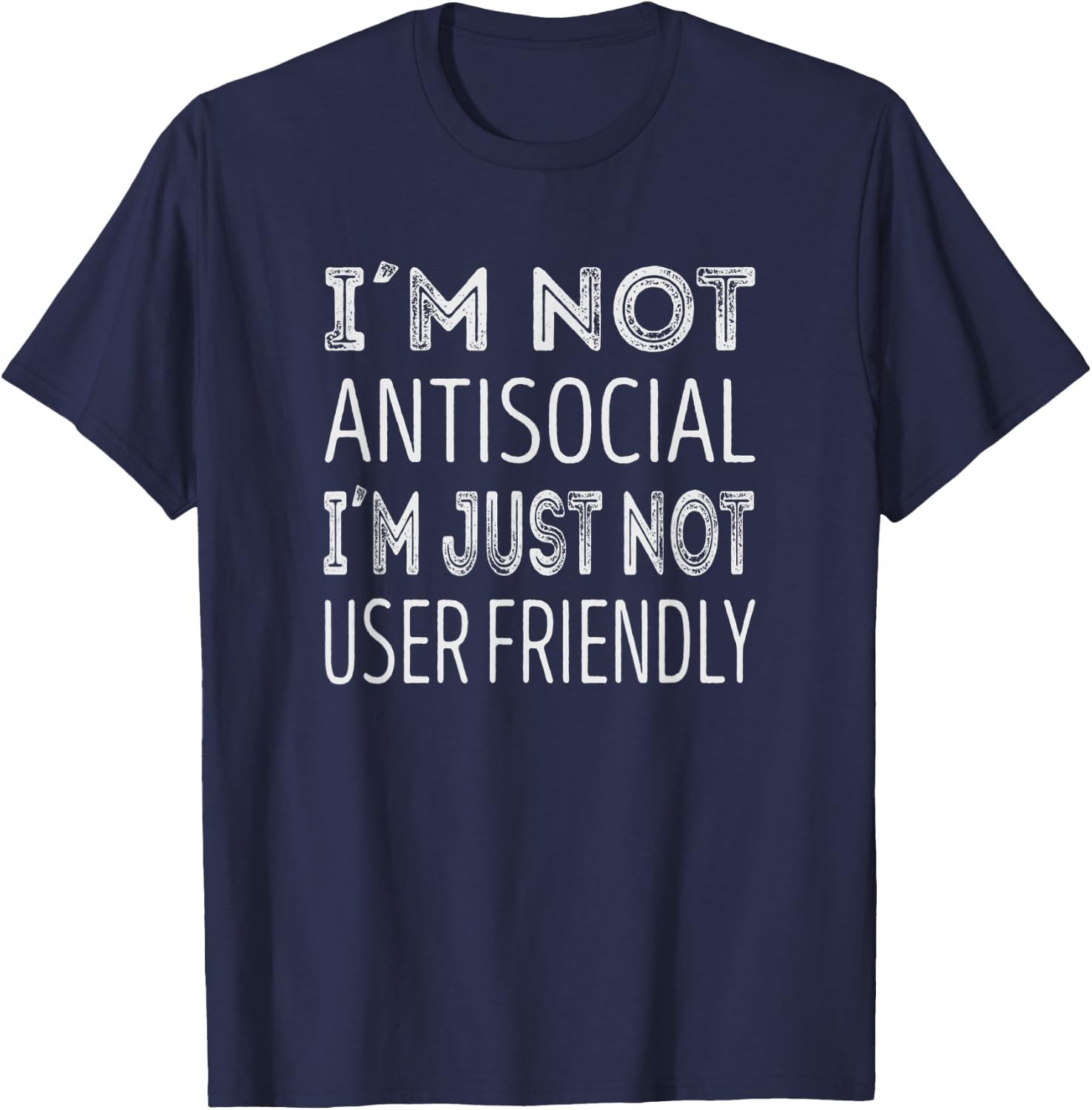 Im not antisocial. im just not user friendly T-Shirt - T-Shirt | Navy