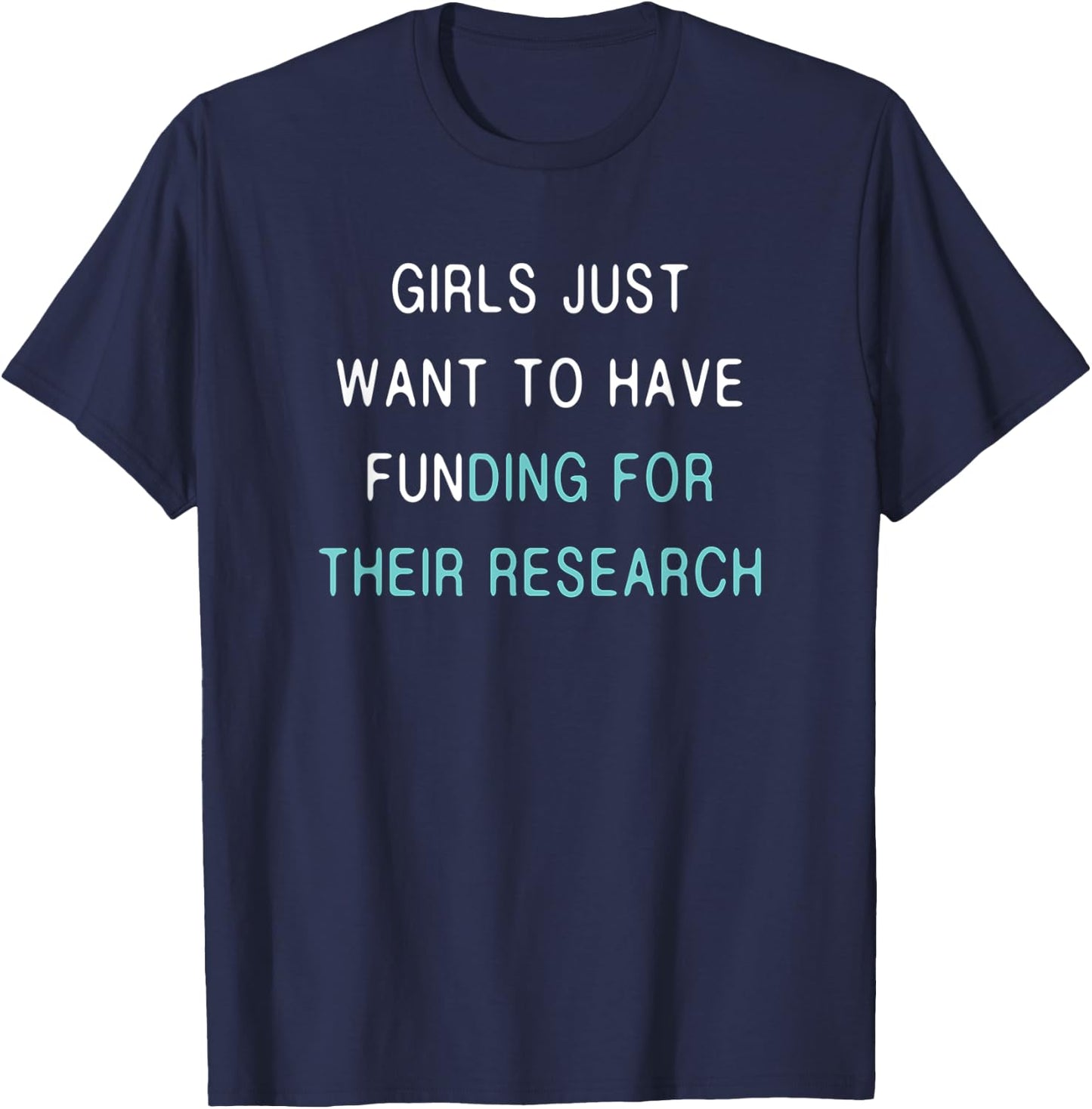 Girls Funding Research Quote / Women in Science PhD Student T-Shirt - T-Shirt | Navy