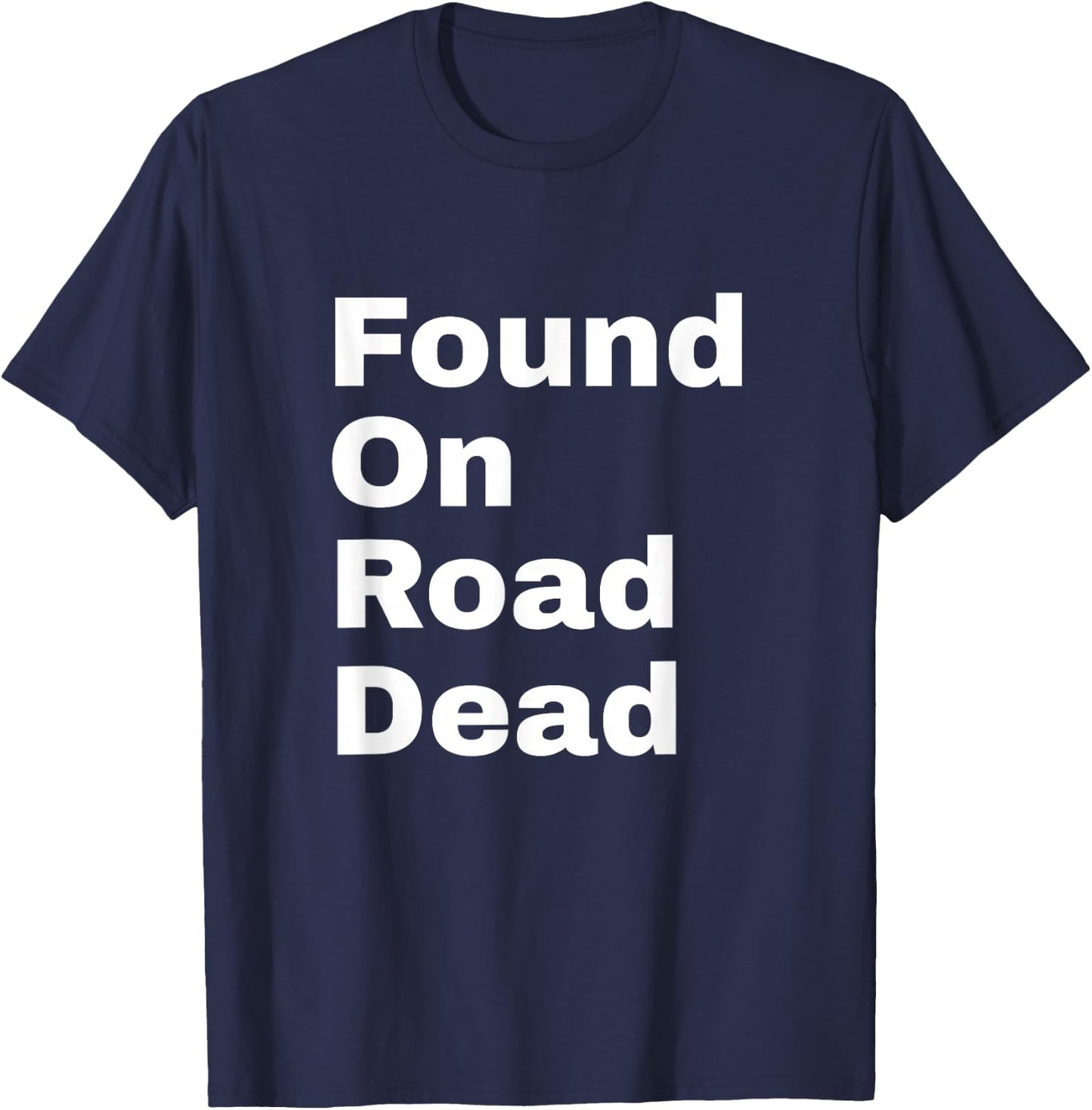 Found On Road Dead T-Shirt - T-Shirt | Navy
