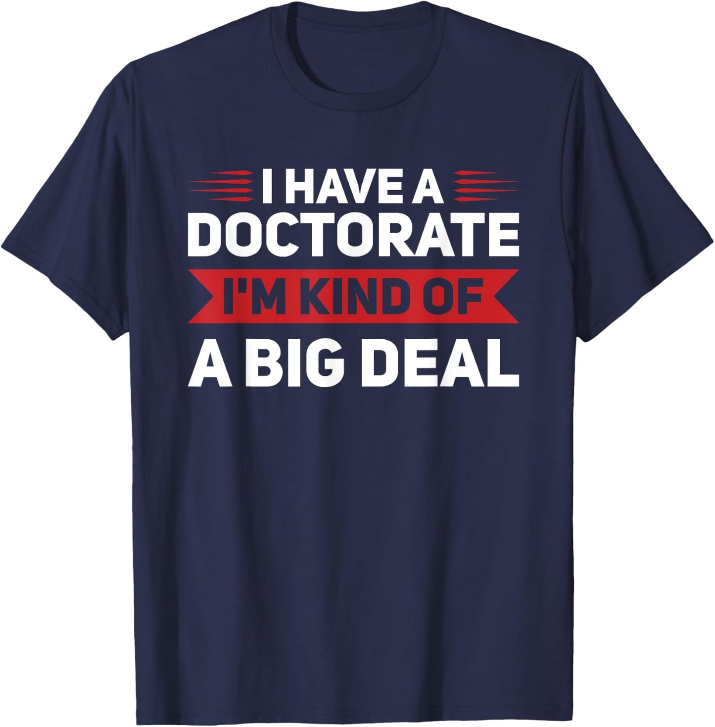 I have a doctorate PhD Graduation T-Shirt - T-Shirt | Navy