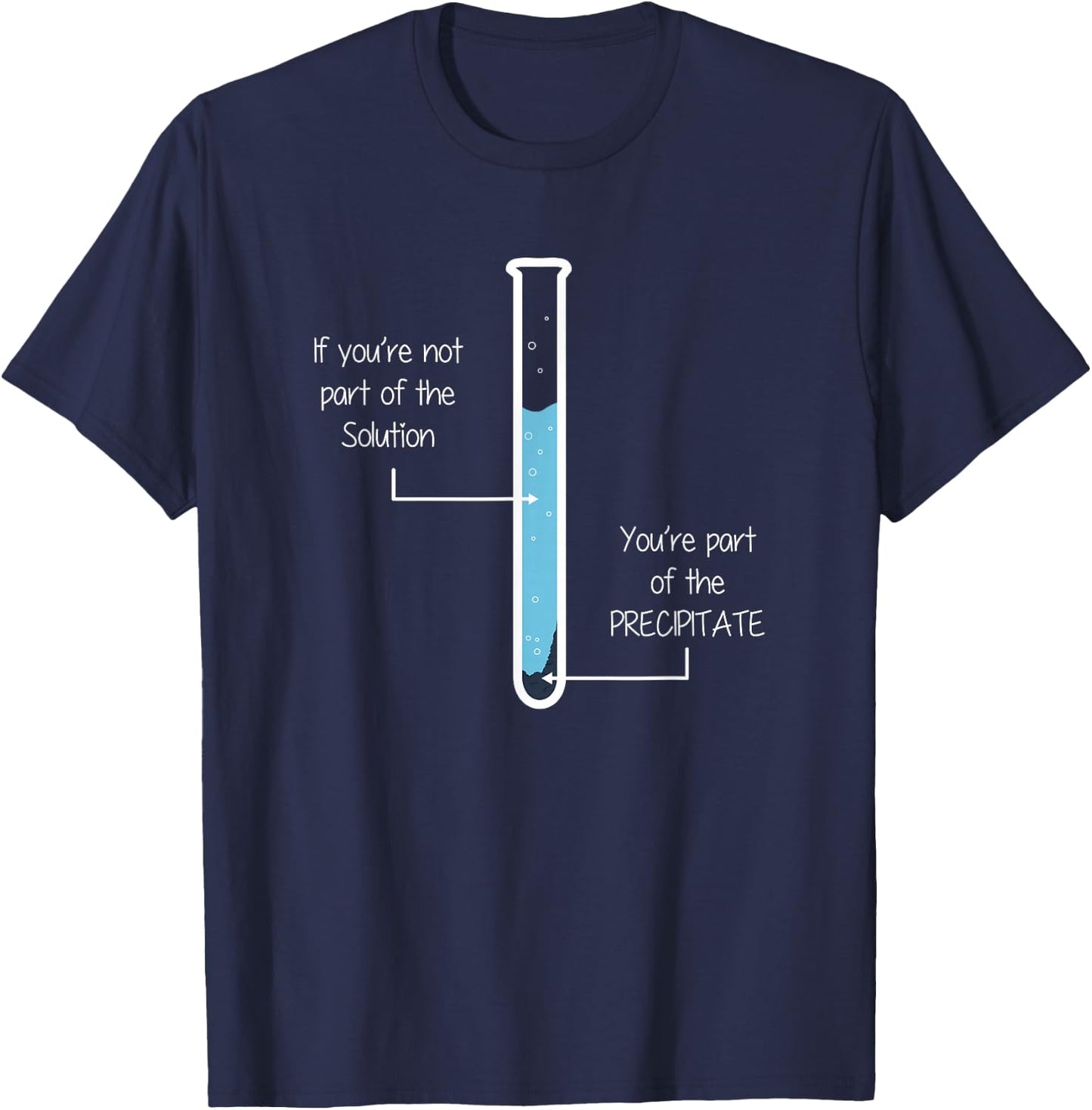 If you're not part of the Solution, Precipitate Chemistry T-Shirt - T-Shirt | Navy