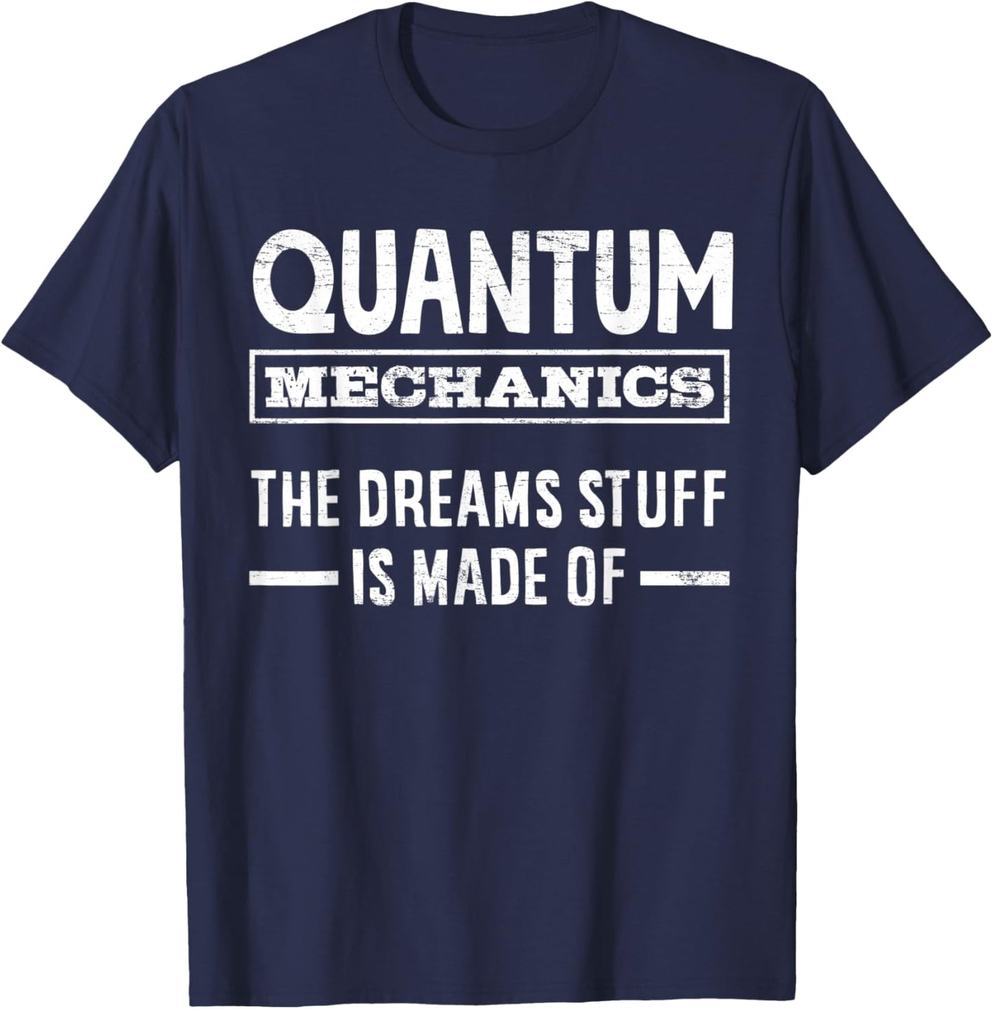 Quantum Mechanics The Dreams Stuff Is Made Of Engineering T-Shirt - T-Shirt | Navy