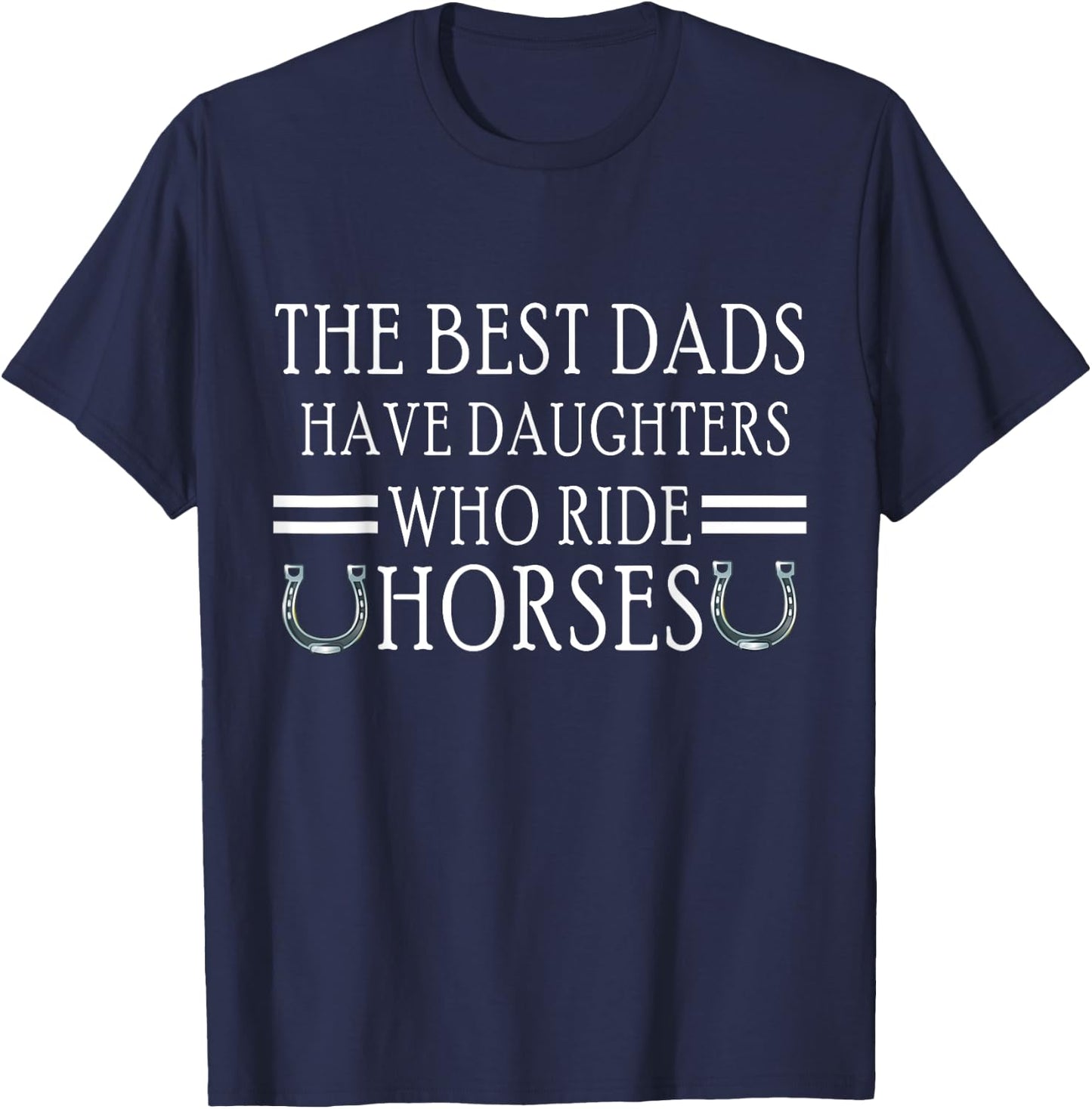 The Best Dads Have Daughters Who Ride Horses Girl Equestrian T-Shirt - T-Shirt | Navy