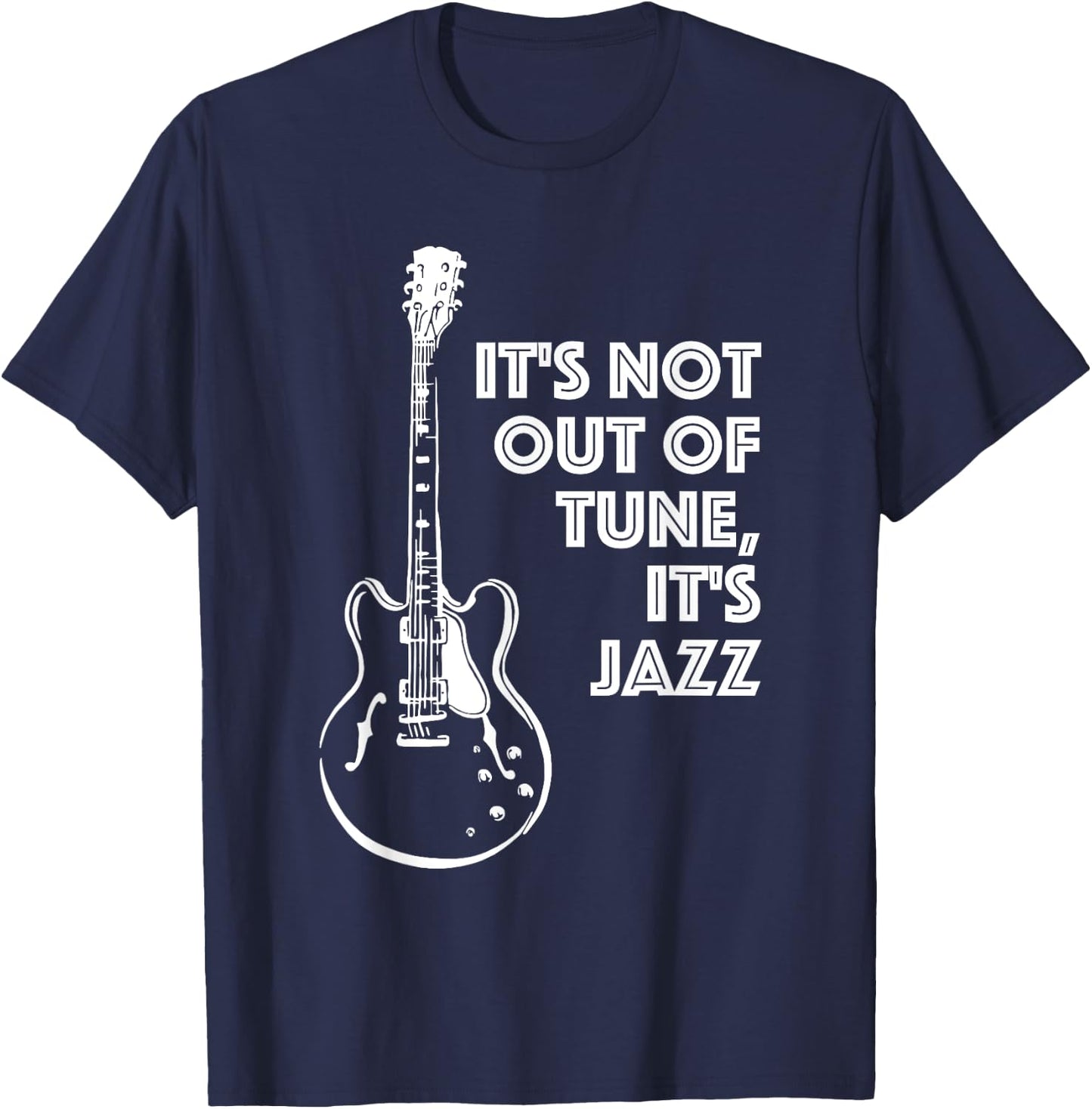 It's Not Out of Tune, It's Jazz | Funny Electric Guitar T-Shirt - T-Shirt | Navy