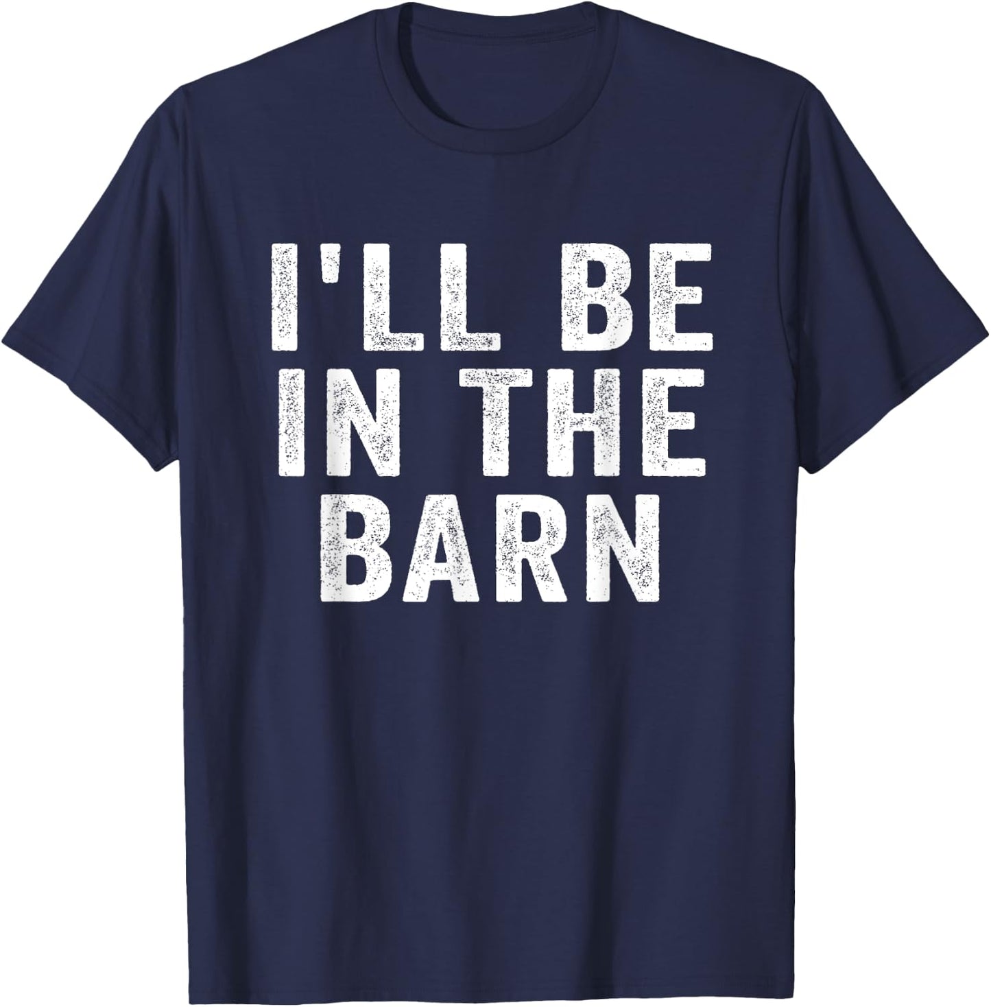 I'll Be in The Barn Funny Dad Joke Design Retro Vintage T-Shirt - T-Shirt | Navy