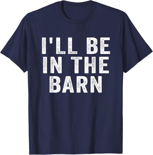 I'll Be in The Barn Funny Dad Joke Design Retro Vintage T-Shirt - T-Shirt | Navy