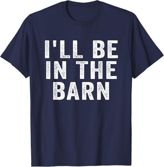 I'll Be in The Barn Funny Dad Joke Design Retro Vintage T-Shirt - T-Shirt | Navy
