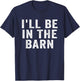 I'll Be in The Barn Funny Dad Joke Design Retro Vintage T-Shirt - T-Shirt | Navy