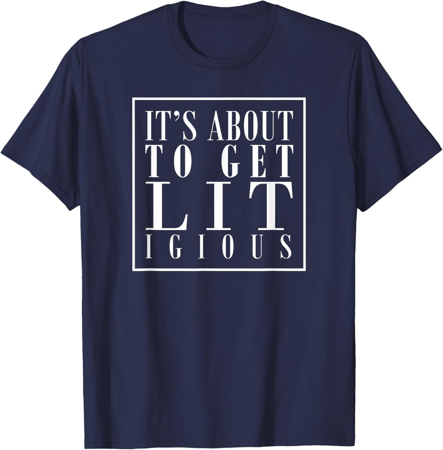 It's About to Get Lit Litigious Attorney Legal Litigation T-Shirt - T-Shirt | Navy