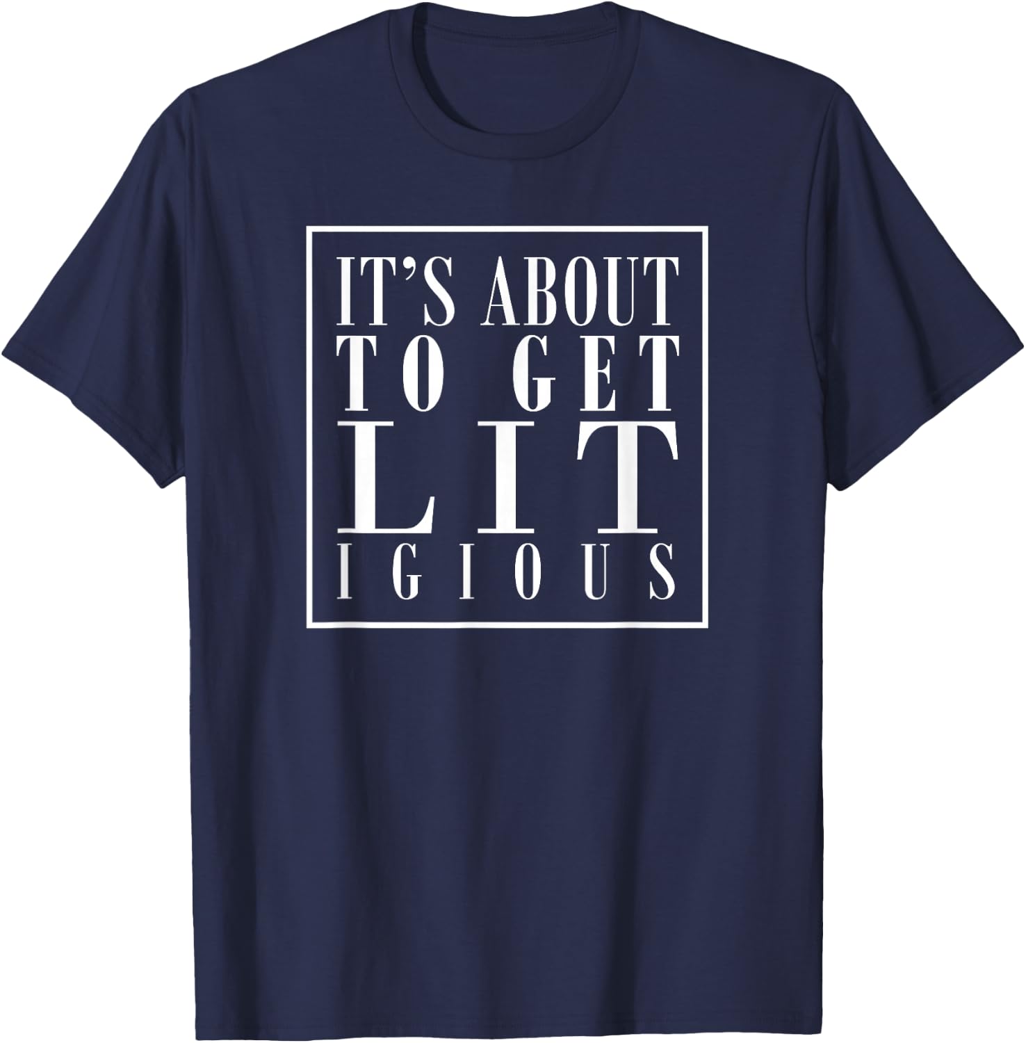 It's About to Get Lit Litigious Attorney Legal Litigation T-Shirt - T-Shirt | Navy