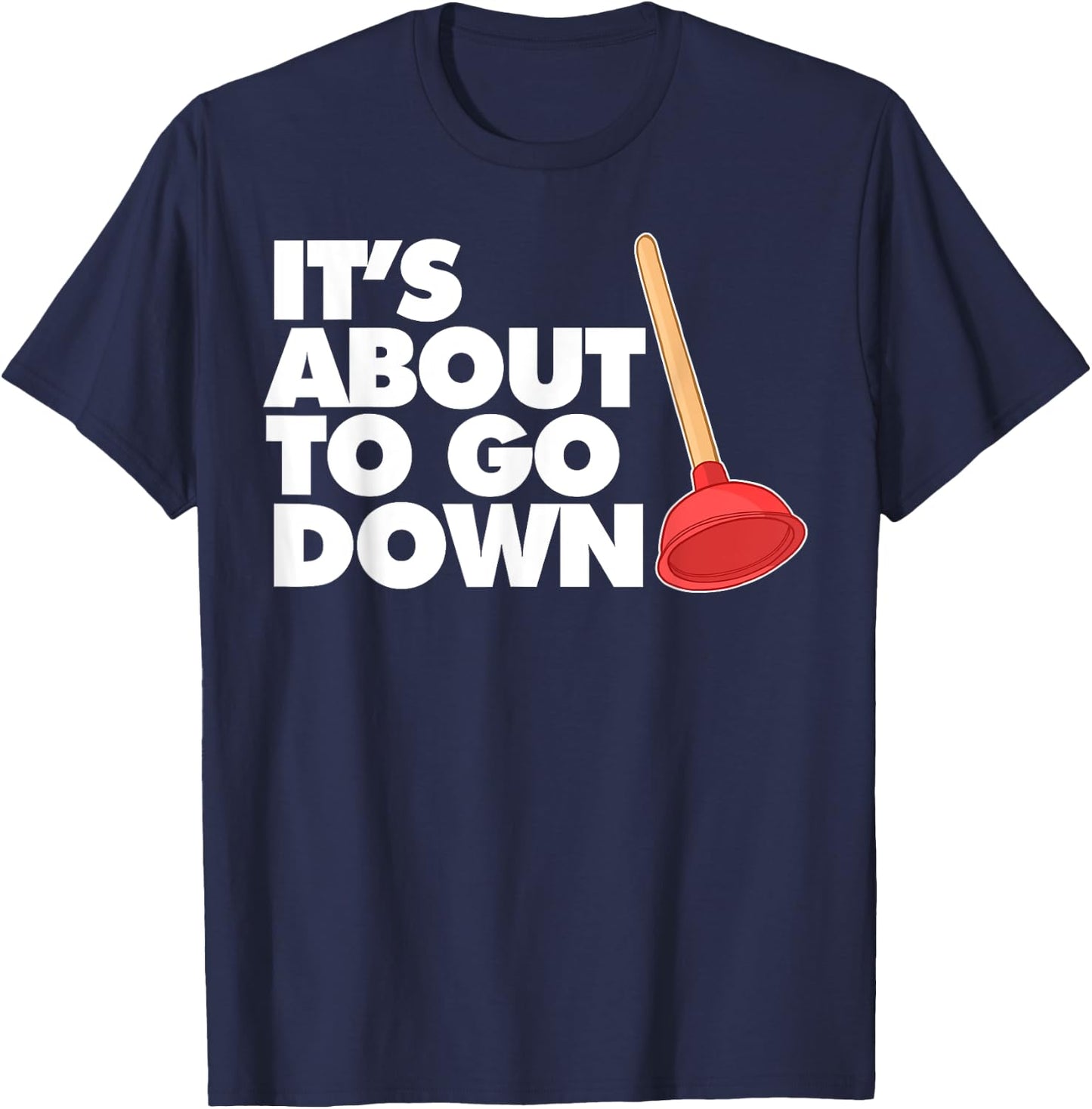 Plumber It's about to go down T-Shirt - T-Shirt | Navy