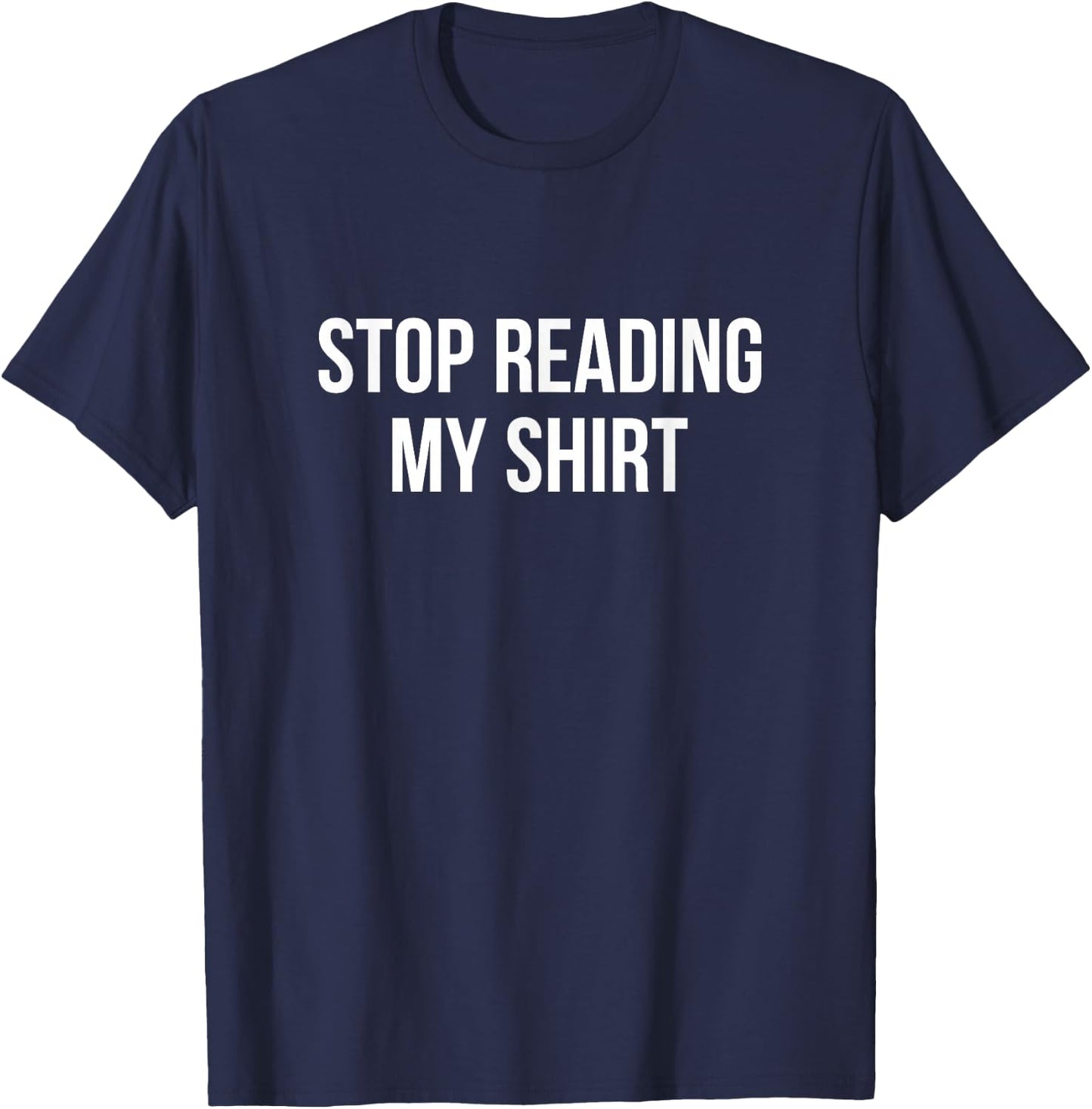 Stop Reading My Shirt T-Shirt - T-Shirt | Navy