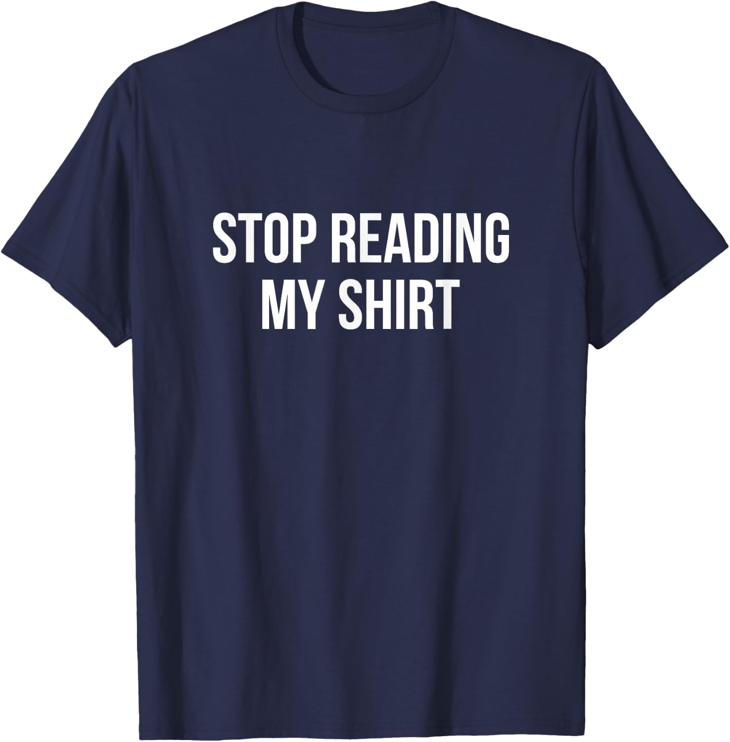 Stop Reading My Shirt T-Shirt - T-Shirt | Navy