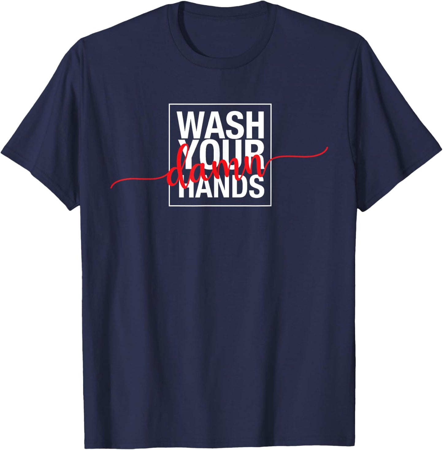 Wash Your Damn Hands T-Shirt - T-Shirt | Navy