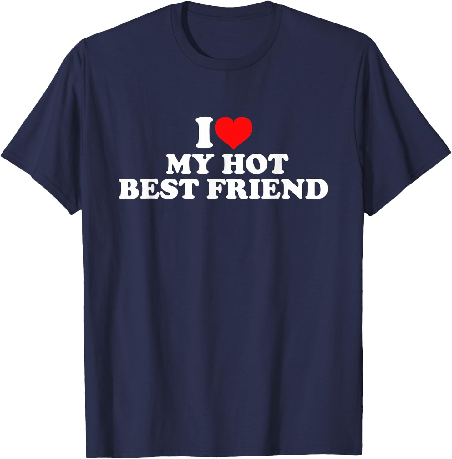 I Love My Hot Best Friend T-Shirt - T-Shirt | Navy
