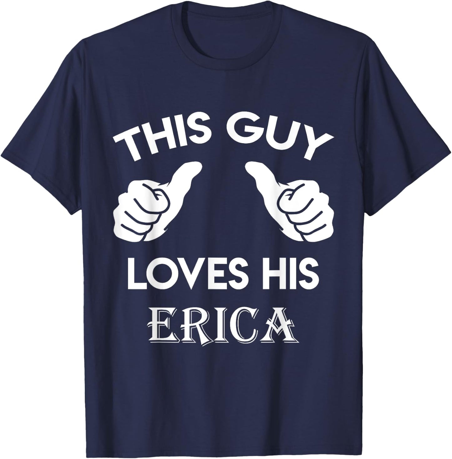 This guy loves his ERICA gift valentine Anniversary 02t T-Shirt - T-Shirt | Navy