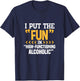 Alcohol Drunk I Put The Fun In High Functioning Alcoholic T-Shirt - T-Shirt | Navy