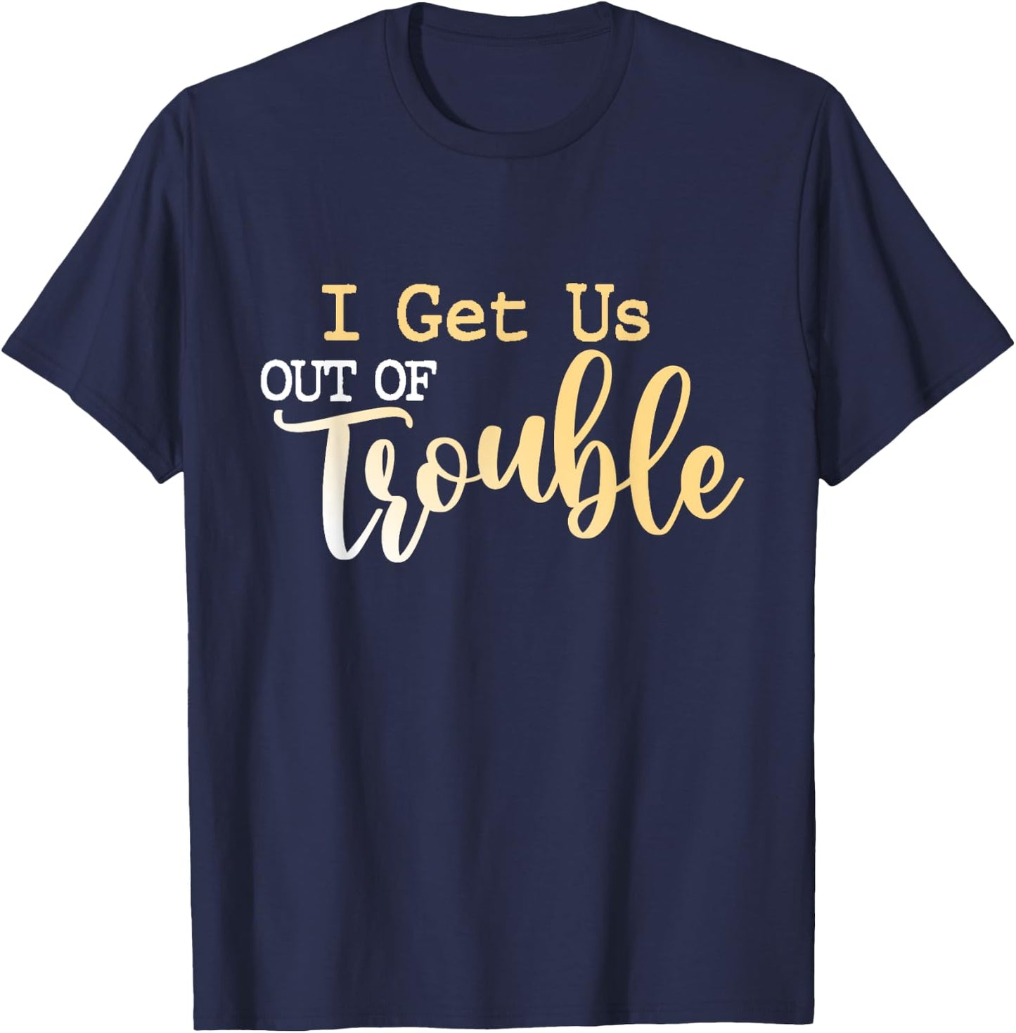 I Get Us Out Of Trouble shirt Set Funny Matching Best Friend T-Shirt - T-Shirt | Navy